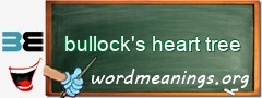 WordMeaning blackboard for bullock's heart tree